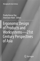 Pradi Kumar Ray, Pradip Kumar Ray, Maiti, Maiti, Jhareswar Maiti, Pradip Kumar Ray - Ergonomic Design of Products and Worksystems - 21st Century Perspectives of Asia