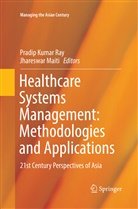 Pradi Kumar Ray, Pradip Kumar Ray, Maiti, Maiti, Jhareswar Maiti, Pradip Kumar Ray - Healthcare Systems Management: Methodologies and Applications