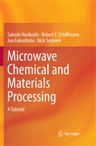 Fukushima, Jun Fukushima, Satosh Horikoshi, Satoshi Horikoshi, Robert Schiffmann, Robert F Schiffmann... - Microwave Chemical and Materials Processing