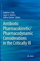 Jaso A Roberts, Jason A Roberts, Jeffrey Lipman, Jason A. Roberts, Andrew A. Udy - Antibiotic Pharmacokinetic/Pharmacodynamic Considerations in the Critically Ill