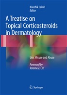 Koushi Lahiri, Koushik Lahiri - A Treatise on Topical Corticosteroids in Dermatology