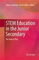 Roby Jorgensen, Robyn Jorgensen, Larkin, Larkin, Kevin Larkin - STEM Education in the Junior Secondary