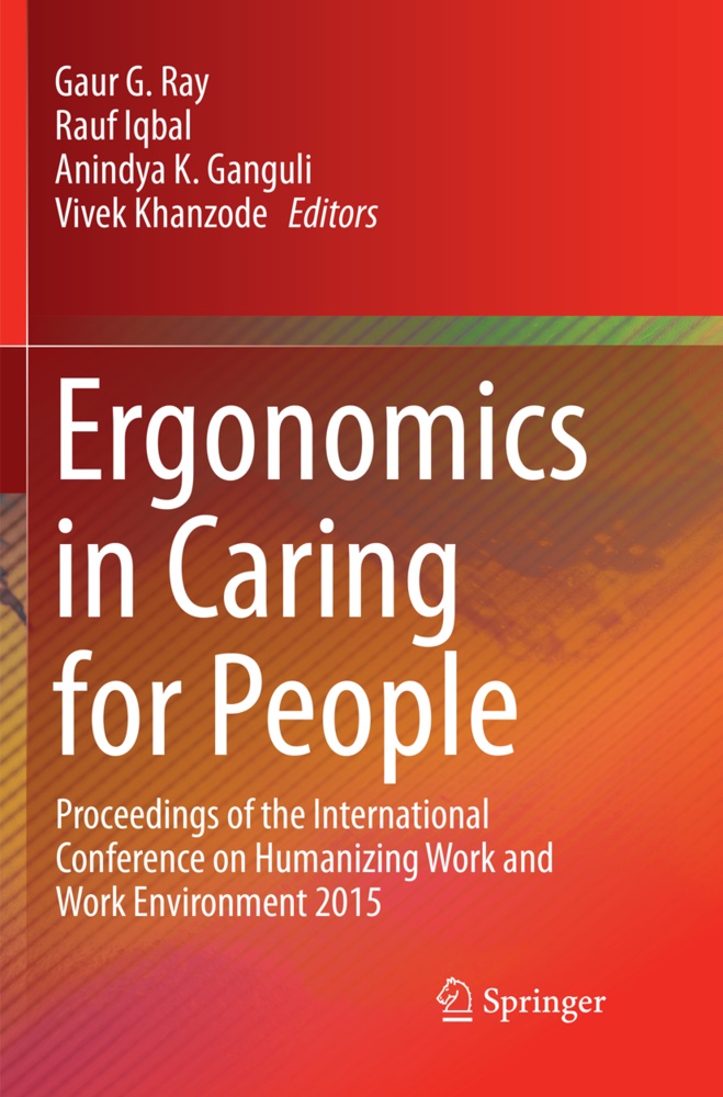 Anindya K. Ganguli, Rau Iqbal, Rauf Iqbal, Anindya K Ganguli et al, Vivek Khanzode, Gaur G. Ray - Ergonomics in Caring for People - Proceedings of the International Conference on Humanizing Work and Work Environment 2015