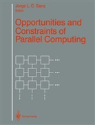 Jorg L C Sanz, Jorge L. C. Sanz, Jorge L.C. Sanz - Opportunities and Constraints of Parallel Computing