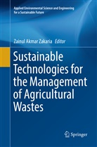 Zainu Akmar Zakaria, Zainul Akmar Zakaria, Zainul Akmar Zakaria - Sustainable Technologies for the Management of Agricultural Wastes