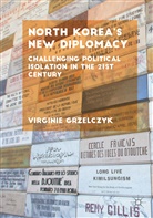 Virginie Grzelczyk - North Korea's New Diplomacy