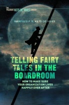 Manfred F R Kets de Vries, Manfred F. R. Kets De Vries, Manfred F.R. Kets de Vries, Manfred F.R. Kets de Vries - Telling Fairy Tales in the Boardroom