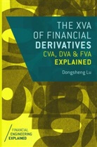 Dongsheng Lu - The XVA of Financial Derivatives: CVA, DVA and FVA Explained