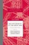 Othon Anastasakis, Davi Madden, David Madden, Elizabeth Roberts - Balkan Legacies of the Great War