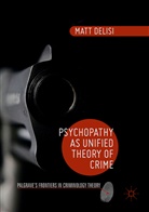 Matt Delisi - Psychopathy as Unified Theory of Crime