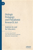 M Gradovski, Mikhail Gradovski, An Marjanovic-Shane, Ana Marjanovic-Shane, Eugen Matusov, Eugene Matusov - Dialogic Pedagogy and Polyphonic Research Art