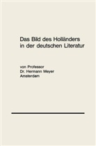 Dr Hermann Meyer, Hermann Meyer, Hermann (Dr.) Meyer - Das Bild des Holländers in der deutschen Literatur; .
