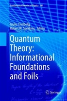 Giuli Chiribella, Giulio Chiribella, Robert W. Spekkens, W Spekkens, W Spekkens - Quantum Theory: Informational Foundations and Foils