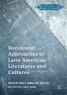 Daly, Daly, Tara Daly, Jua G Ramos, Juan G Ramos, Juan G. Ramos - Decolonial Approaches to Latin American Literatures and Cultures
