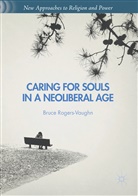 Bruce Rogers-Vaughn - Caring for Souls in a Neoliberal Age