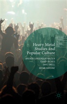 Bryan Bardine, Bryan Bardine et al, Brenda Gardenour Walter, Gabby Riches, Dav Snell, Dave Snell... - Heavy Metal Studies and Popular Culture