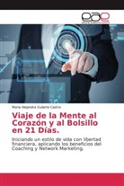 Maria Alejandra Guilarte Castro - Viaje de la Mente al Corazón y al Bolsillo en 21 Días.