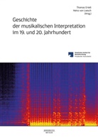 Ertelt, Thomas Ertelt, Heinz von Loesch, Heinz von Loesch, Rebecca Wolf - Geschichte der musikalischen Interpretation im 19. und 20. Jahrhundert