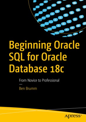 Ben Brumm - Beginning Oracle SQL for Oracle Database 18c - From Novice to Professional