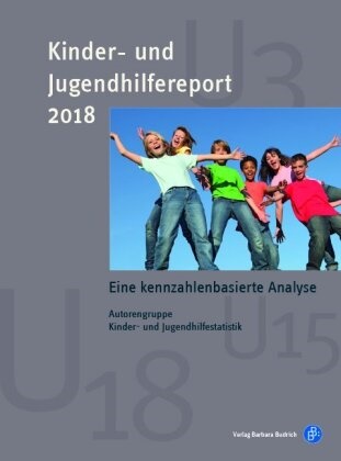 Melanie Böwing-Schmalenbrock, Sandra Fendrich, Katharina Kopp, Christiane Meiner- Teubner, Christiane Meiner-Teubner, … - Kinder- und Jugendhilfereport 2018 Eine kennzahlenbasierte Analyse
