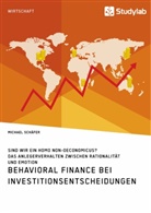 Michael Schäfer - Behavioral Finance bei Investitionsentscheidungen. Das Anlegerverhalten zwischen Rationalität und Emotion