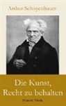 Arthur Schopenhauer - Die Kunst, Recht zu behalten