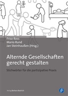 Peter Alheit, Monika Alisch, Joch Becker-Ebel, Jochen Becker-Ebel, Christine Brendebach, Bettina Brüschweiler... - Alternde Gesellschaften gerecht gestalten