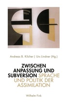 Andrea B Kilcher, Andreas B Kilcher, Andreas B Kilcher, Andreas B. Kilcher, Lindner, Lindner... - Zwischen Anpassung und Subversion