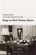 Andrea Bartl, Bergmann, Franzisk Bergmann, Franziska Bergmann, Jörn Glasenapp, Claudia Lillge... - Dinge im Werk Thomas Manns