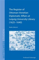 Nedim Zahirovic, Martin Baumeister, Mihra Dabag, Mihran Dabag, Nikolas Jaspert, Nikolas Jaspert u a... - The Register of Ottoman-Venetian Diplomatic Affairs at Leipzig University Library (1625-1640)