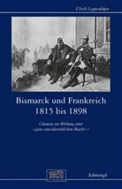 Ulrich Lappenküper - Bismarck und Frankreich 1815 bis 1898