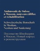 Ewgenij Ass, Bern Bundesamt für Bauten und Logistik, Werner Huber, Palmin Jurij, Bundesamt für Bauten und Logistik - Schweizerische Botschaft in Moskau. Ambassade de Suisse a Moscou, nouveau edifiee et rehabilitation