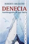 Roberto Soldatini - Denecia. Autobiografia di una barca