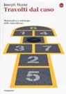 Joseph Mazur - Travolti dal caso. Matematica e mitologie delle coincidenze