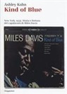 Ashley Kahn - Kind of blue. New York, 1959. Storia e fortuna del capolavoro di Miles Davis