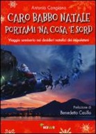 Antonio Cangiano - Caro Babbo Natale portami 'na cosa 'e sord. Viaggio semiserio nei desideri natalizi dei napoletani