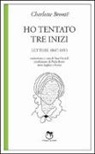 Charlotte Brontë, S. Grosoli - Ho tentato tre inizi. Lettere 1847-1853