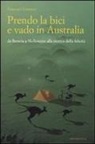 Francesco Gusmeri - Prendo la bici e vado in Australia. Da Brescia a Melbourne alla ricerca della felicità