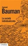 Zygmunt Bauman - La società individualizzata. Come cambia la nostra esperienza