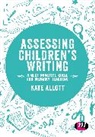 Kate Allcott, Kate Alliott, Kate Allott, Kate (York St John University Allott, Allott Kate, Author - Assessing Children''s Writing