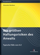 Alexander Weinbeer, Alexande Weinbeer, Alexander Weinbeer - Die größten Haftungsrisiken des Anwalts