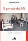 Cosimo Schinaia - Il presepio dei «folli». Scene da un manicomio