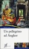 Pierre Loti - Un pellegrino ad Angkor