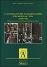 La Unión General de Trabajadores en Castilla y León (1888-1998) : historia de un compromiso social