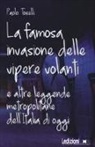 Paolo Toselli - La famosa invasione delle vipere volanti e altre leggende metropolitane dell'Italia di oggi