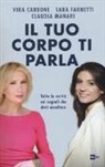 Vira Carbone, Sara Farnetti, Claudia Manari - Il tuo corpo ti parla. Tutta la verità sui segnali che devi ascoltare