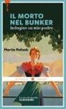 Martin Pollack - Il morto nel bunker. Inchiesta su mio padre