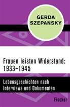 Gerda Szepansky - Frauen leisten Widerstand: 1933-1945