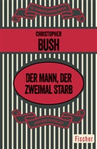 Christopher Bush - Der Mann, der zweimal starb
