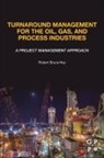 Robert Bruce Hey, Robert Bruce (Consultant and Professional Eng Hey, Robert Bruce (Consultant and Professional Engineer Hey - Turnaround Management for the Oil, Gas, and Process Industries